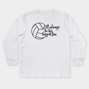 Volleyball Fan - I'll always be her biggest fan Kids Long Sleeve T-Shirt